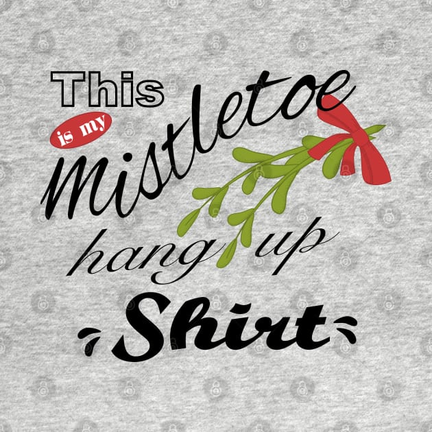 Mistletoe hang up shirt by beangrphx